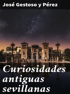 cover image of Curiosidades antiguas sevillanas
